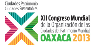 XII Congreso Mundial. Ciudades Patrimonio, Ciudades Sustentables. Oaxaca 2013